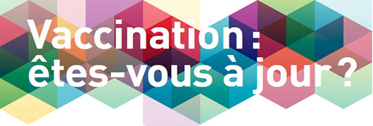 Vaccination : êtes-vous à jour ?